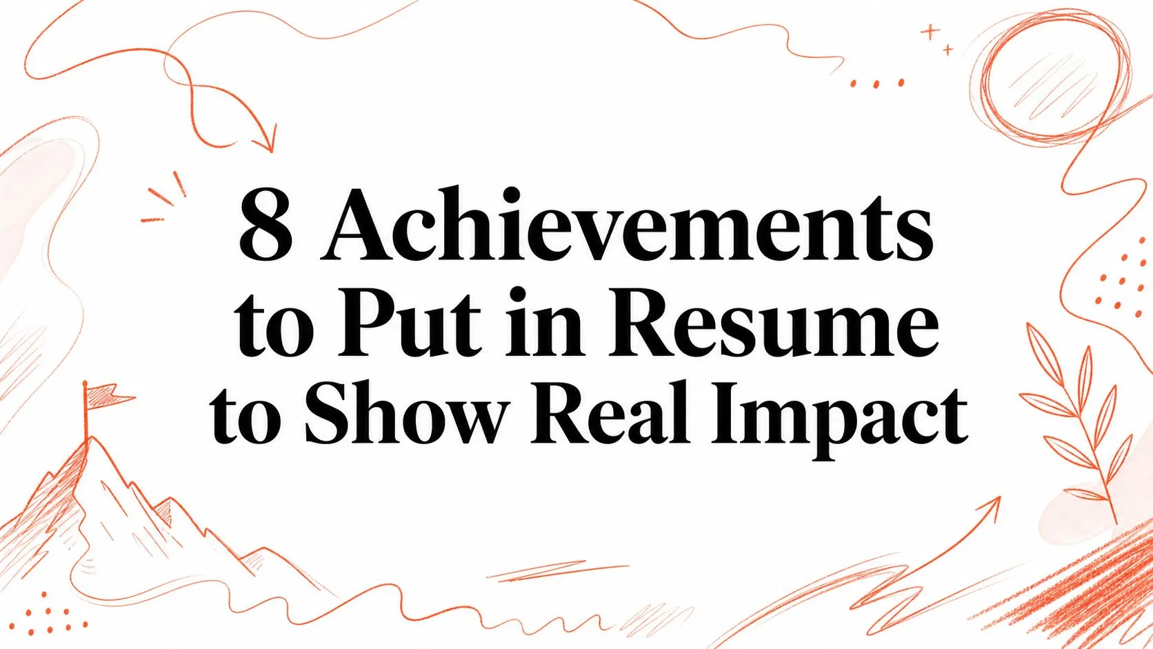 8 Achievements to Put in Resume to Show Real Impact - StoryCV Blog