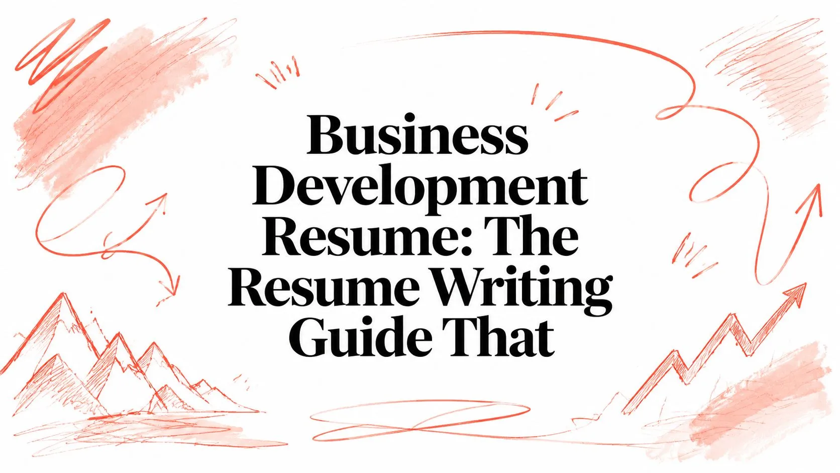Business Development Resume: The Resume Writing Guide That - StoryCV Blog