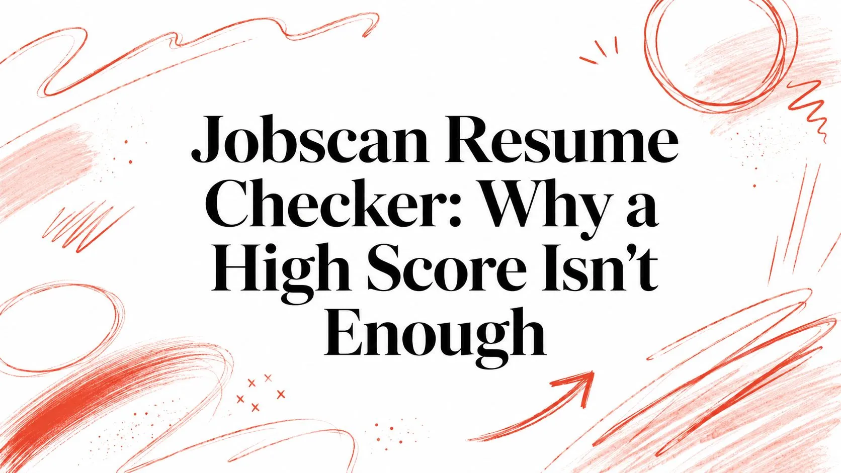 Jobscan Resume Checker: Why a High Score Isn't Enough - StoryCV Blog