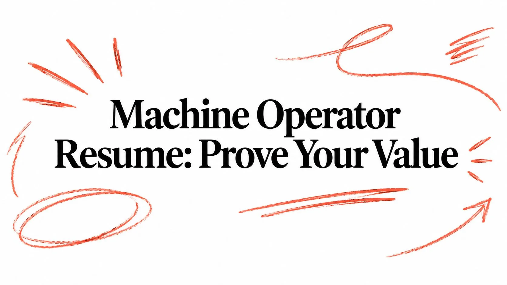 Machine Operator Resume: Prove Your Value - StoryCV Blog