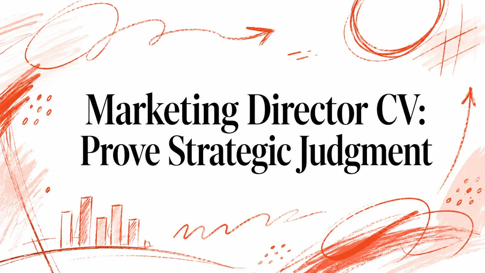 Marketing Director CV: Prove Strategic Judgment - StoryCV Blog
