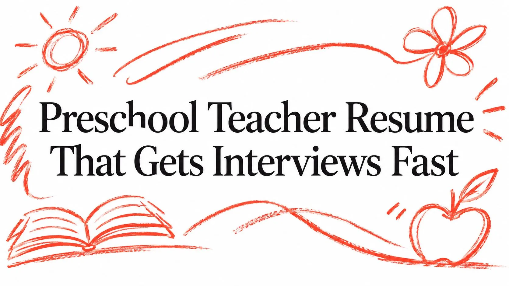 Preschool Teacher Resume That Gets Interviews Fast - StoryCV Blog