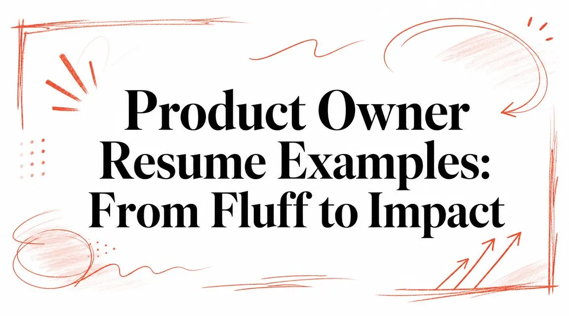 Product Owner Resume Examples: From Fluff to Impact - StoryCV Blog