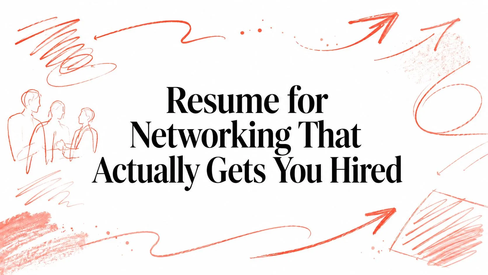 Resume for Networking That Actually Gets You Hired - StoryCV Blog