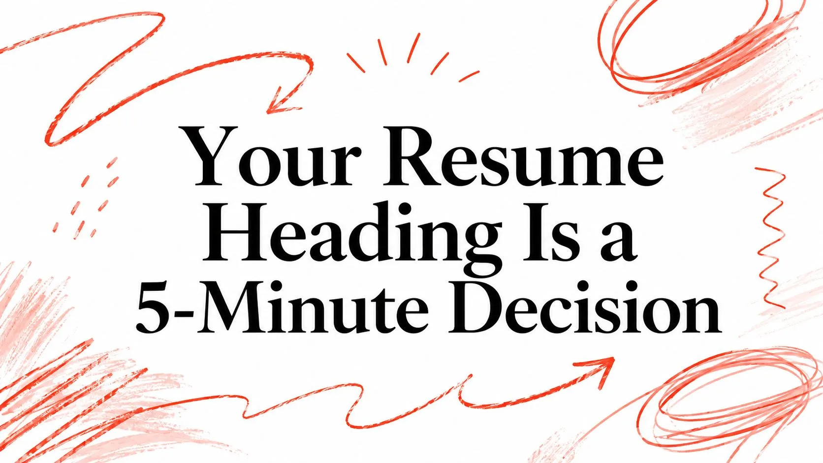 Your Resume Heading Is a 5-Minute Decision - StoryCV Blog