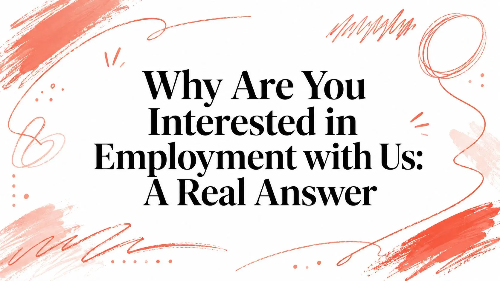 Why Are You Interested in Employment with Us: A Real Answer - StoryCV Blog